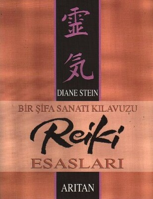 Bir Şifa Sanatı Kılavuzu Reiki Esasları - Arıtan Yayınevi