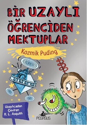 Bir Uzaylı Öğrenciden Mektuplar 2 / Kozmik Puding - Pegasus Yayınları