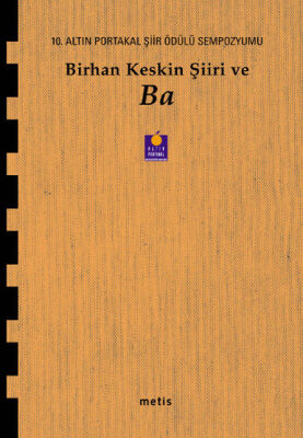 Birhan Keskin Şiiri ve Ba 10. Altın Portakal Şiir Ödülü Sempozyumu Kitabı - 1