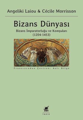 Bizans Dünyası 3 - Bizans İmparatorluğu ve Komşuları (1204-1453) - Ayrıntı Yayınları