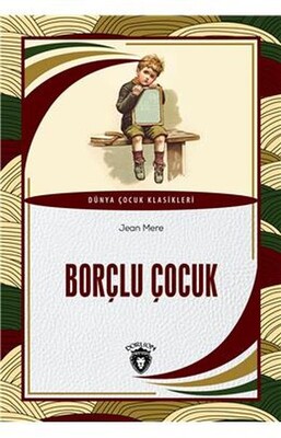 Borçlu Çocuk Dünya Çocuk Klasikleri 7 12 Yaş - Dorlion Yayınları