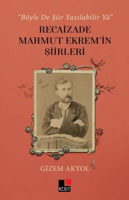 Böyle De Şiir Yazılabilir Yâ Recaizade Mahmut Ekrem’in Şiirleri - 1