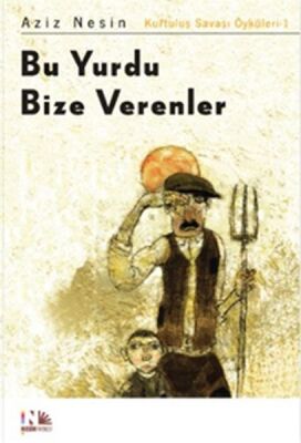 Bu Yurdu Bize Verenler: Kurtuluş Savaşı Öyküleri-1 - 1