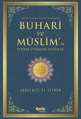 Buhari ve Müslim'in İttifak Ettiği Hadisler - Çelik Yayınevi