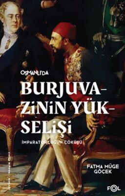 Burjuvazinin Yükselişi, İmparatorluğun Çöküşü –Osmanlı Batılılaşması ve Toplumsal Değişim– - 1