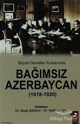 Büyük Devletler Kıskacında Bağımsız Azerbaycan - IQ Kültür Sanat Yayıncılık