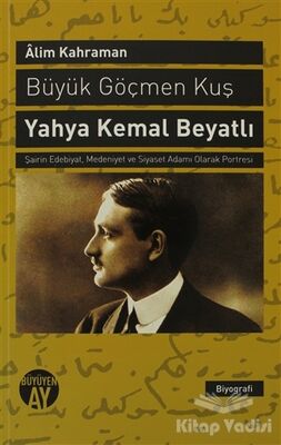 Büyük Göçmen Kuş: Yahya Kemal Beyatlı - 1