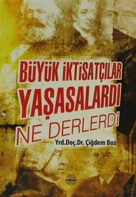 Büyük İktisatçılar Yaşasalardı Ne Derlerdi - Mühür Kitaplığı