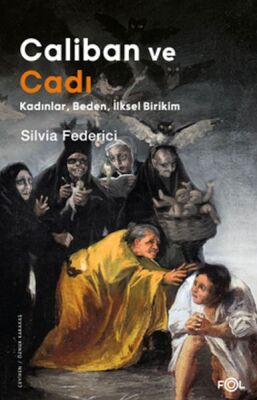 Caliban ve Cadı –Kadınlar, Beden, İlksel Birikim - 1