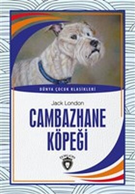 Cambazhane Köpeği Dünya Çocuk Klasikleri 7 12 Yaş - Dorlion Yayınları