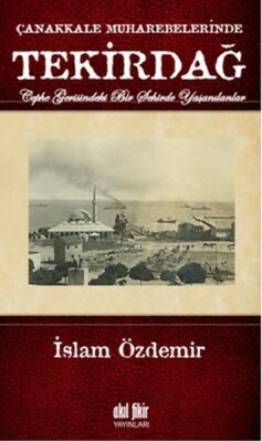 Çanakkale Muharebelerinde Tekirdağ - Akıl Fikir Yayınları