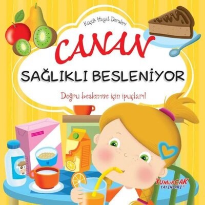 Canan Sağlıklı Besleniyor - Küçük Hayat Dersleri - Yumurcak Yayınları