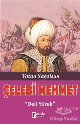 Çelebi Mehmet: Deli Yürek - Parola Yayınları