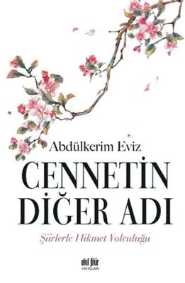 Cennetin Diğer Adı - Şiirlerle Hikmet Yolculuğu - 1