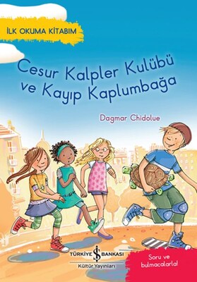 Cesur Kalpler Kulübü ve Kayıp Kaplumbağa - İlk Okuma Kitabım - İş Bankası Kültür Yayınları