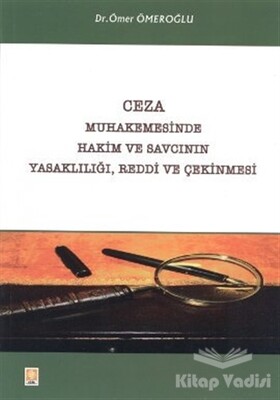 Ceza Muhakemesinde Hakim ve Savcının Yasaklılığı, Reddi ve Çekinmesi - Ekin Yayınevi