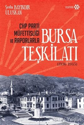 CHP Parti Müfettişliği ve Raporlarla Bursa Teşkilatı (1936-1945) - 1