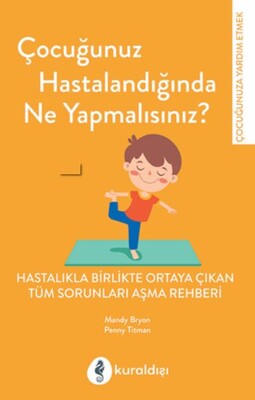 Çocuğunuz Hastalandığında Ne Yapmalısınız? - Kuraldışı Yayınları