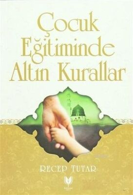 Çocuk Eğitiminde Altın Kurallar - 1