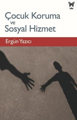 Çocuk Koruma ve Sosyal Hizmet - Nika Yayınevi