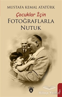 Çocuklar İçin Fotoğraflarla Nutuk - Dorlion Yayınları