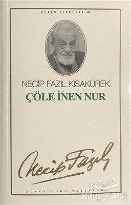 Çöle İnen Nur : 39 - Necip Fazıl Bütün Eserleri - Büyük Doğu Yayınları