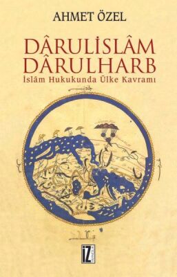 Darulislam, Darulharb -İslam Hukukunda Ülke Kavramı - 1