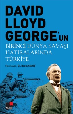 David Llyoyd George'un Birinci Dünya Savaşı Hatıralarında Türkiye - Kesit Yayınları