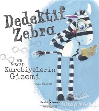 Dedektif Zebra ve Kayıp Kurabiyelerin Gizemi - İş Bankası Kültür Yayınları