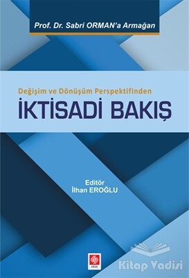 Değişim ve Dönüşüm Perspektifinden İktisadi Bakış - Ekin Yayınevi