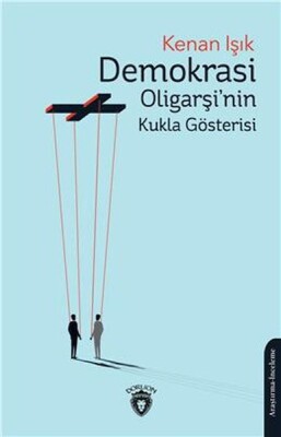 Demokrasi Oligarşinin Kukla Gösterisi - Dorlion Yayınları