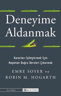 Deneyime Aldanmak Kararları İyileştirmek İçin Hayattan Doğru Dersleri Çıkarmak - Epsilon Yayınları