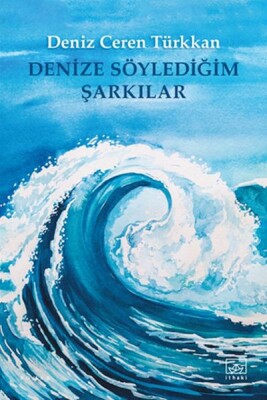 Denize Söylediğim Şarkılar - İthaki Yayınları