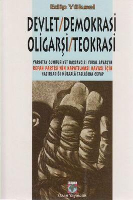 Devlet / Demokrasi / Oligarşi / Teokrasi Yargıtay Cumhuriyet Başsavcısı Vural Savaş’ın Refah Partisi’nin Kapatılması Davası İçin Hazırladığı Mütaala Taslağına Cevap - 1