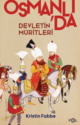 Devletin Müritleri –Osmanlı Dünyasında Din ve Devlet İnşası - Fol Kitap