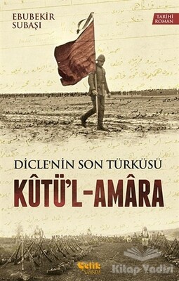 Dicle'nin Son Türküsü Kütü'l - Amara - Çelik Yayınevi