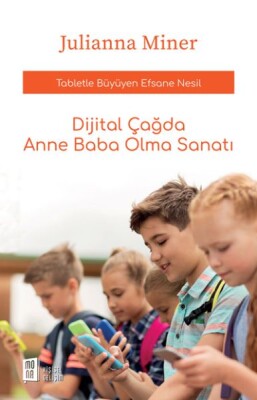 Dijital Çağda Anne Baba Olma Sanatı - Tabletle Büyüyen Efsane Nesil - Mona Kitap