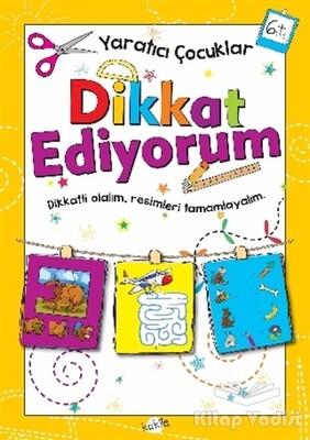 Dikkat Ediyorum 6 Yaş - Yaratıcı Çocuklar - Kukla Yayınları