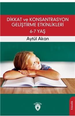 Dikkat Ve Konsantrasyon Geliştirme Etkinlikleri / 6-7 Yaş - 1