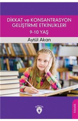 Dikkat Ve Konsantrasyon Geliştirme Etkinlikleri / 9-10 Yaş - Dorlion Yayınları