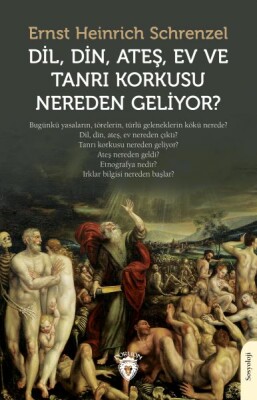 Dil, Din, Ateş, Ev ve Tanrı Korkusu Nereden Geliyor? - Dorlion Yayınları