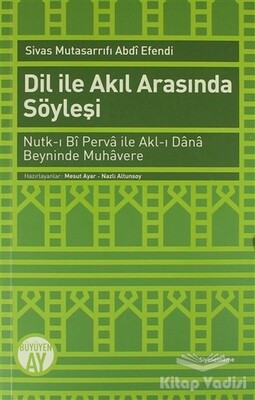 Dil ile Akıl Arasında Söyleşi - Büyüyen Ay Yayınları