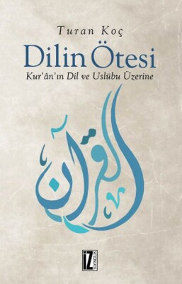 Dilin Ötesi - Kur’ân’ın Dil ve Üslûbu Üzerine - İz Yayıncılık