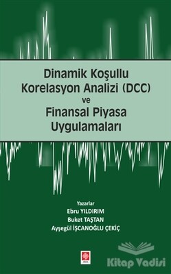 Dinamik Koşullu Korelasyon Analizi (DCC) ve Finansal Piyasa Uygulamaları - Ekin Yayınevi