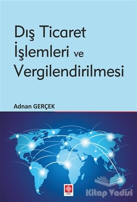 Dış Ticaret İşlemleri ve Vergilendirilmesi - Ekin Yayınevi