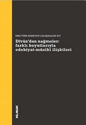 Divan’dan Nağmeler: Farklı Boyutlarıyla Edebiyat - Musiki İlişkileri - Klasik Yayınları