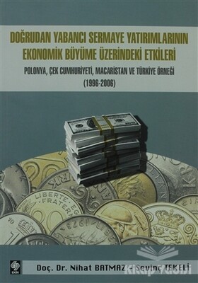 Doğrudan Yabancı Sermaye Yatırımlarının Ekonomik Büyüme Üzerindeki Etkileri - Ekin Yayınevi