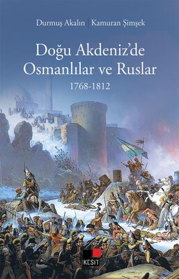 Doğu Akdeniz’de Osmanlılar ve Ruslar 1768-1812 - Kesit Yayınları