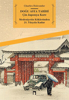 Doğu Asya Tarihi - Çin Japonya Kore - Medeniyetin Köklerinden 21. Yüzyıla Kadar - Dergah Yayınları