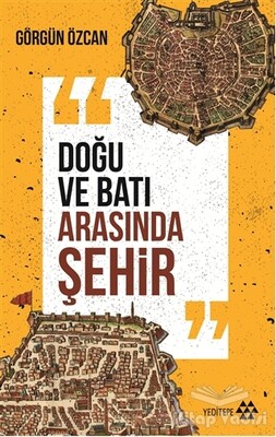 Doğu ve Batı Arasında Şehir - Yeditepe Yayınevi